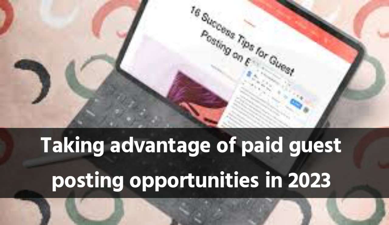 Taking advantage of paid guest posting opportunities in 2023