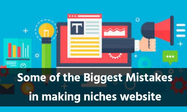Some of the Biggest Mistakes in making niches website