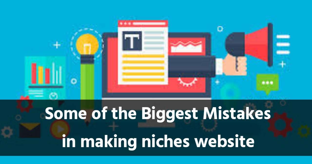 Some of the Biggest Mistakes in making niches website