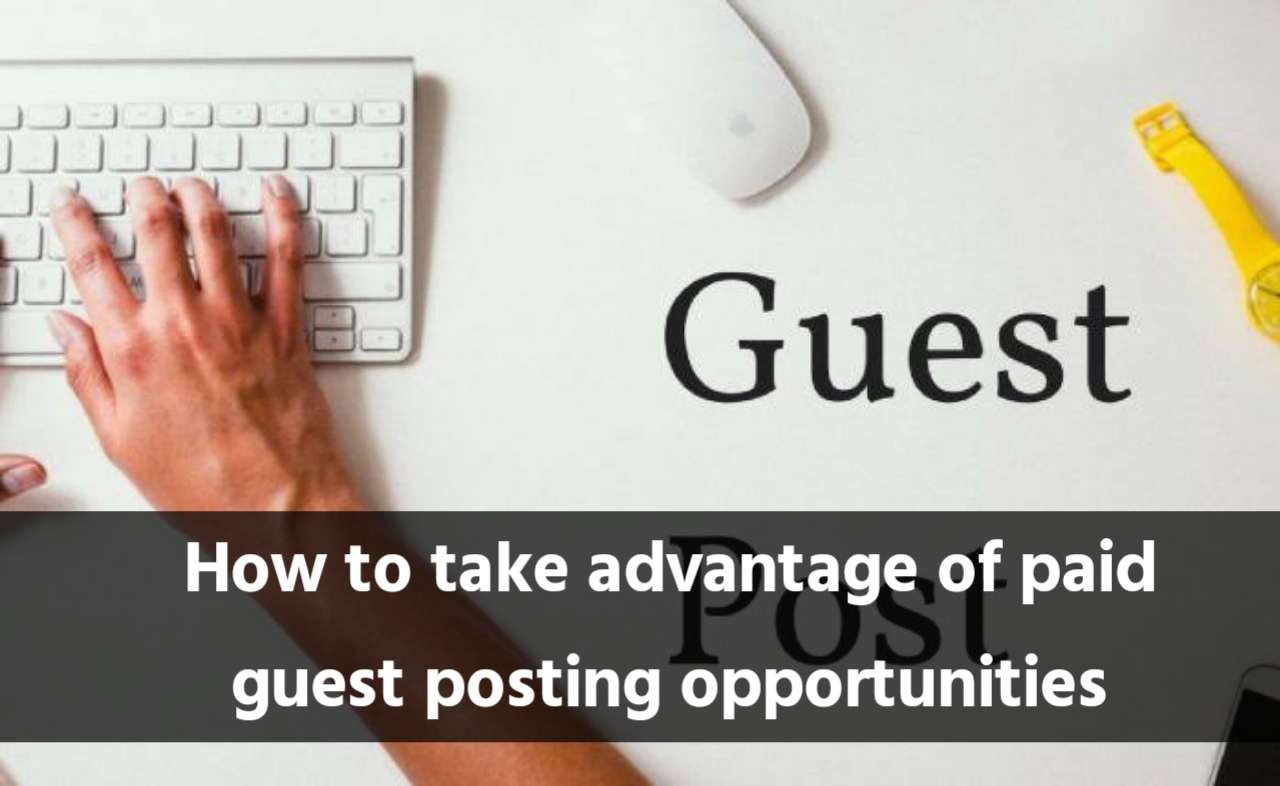 How to take advantage of paid guest posting opportunities