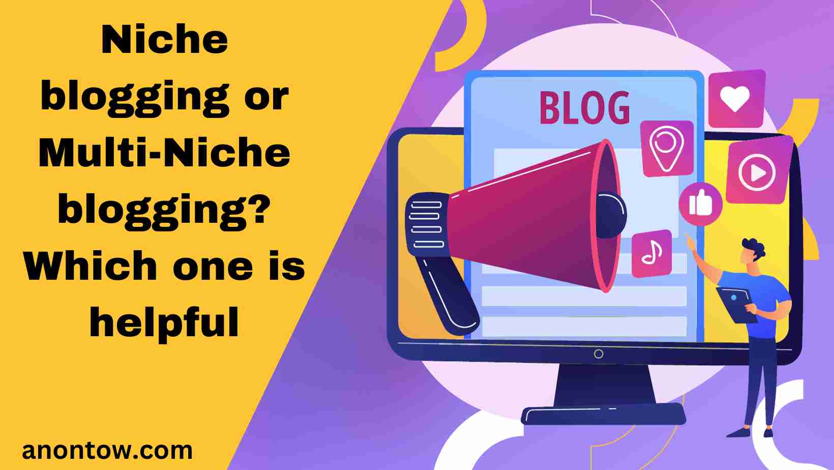 Niche blogging or Multi-Niche blogging? Which one is helpful