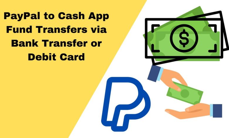 PayPal to Cash App Fund Transfers via Bank Transfer or Debit Card