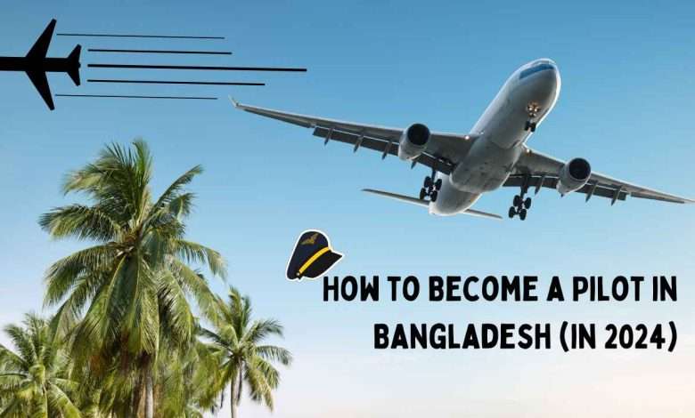 How to Become a Pilot in Bangladesh (in 2025) How to Become a Pilot in Bangladesh (in 2025)